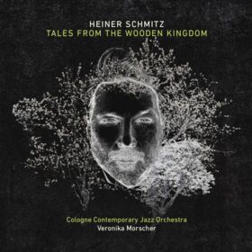 Heiner Schmitz, Cologne Contemporary Jazz Orchestra, Veronika Morscher – Tales from the Wooden Kingdom